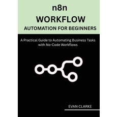 (영문도서)n8n Workflow Automation for Beginners: A Practical Guide to Automating Business... Paperback, Independently Published, English, 9798289106919