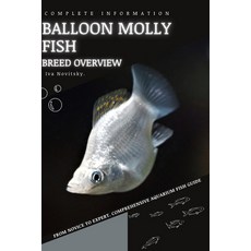 (영문도서) Balloon Molly Fish: From Novice to Expert. Comprehensive Aquarium Fish Guide Paperback, Independently Published, English, 9798399617039