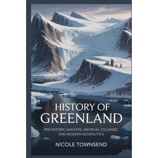 (영문도서)History of Greenland: Prehistoric Hunters Medieval Colonies and Modern Geopoli... Paperback, Independently Published, English, 9798244644876
