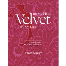 Velvet on My Mind Velvet on My Loom: Velvet Weaving Past & Present Hardcover, Schiffer Publishing, English, 9780764359347
