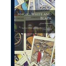 (영문도서) Magic White and Black: The Science of Finite and Infinite Life. Eighth (American) Edition R... Paperback, Legare Street Press, English, 9781016158824