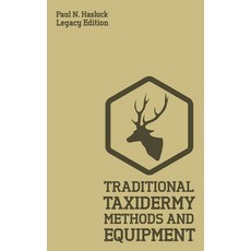 (영문도서) Traditional Taxidermy Methods And Equipment (Legacy Edition): A Practical Taxidermist Manual ... Paperback, Doublebit Press, English, 9781643890548