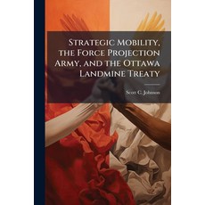(영문도서)Strategic Mobility the Force Projection Army and the Ottawa Landmine Treaty Paperback, Hutson Street Press, English, 9781025126296