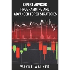 (영문도서) Expert Advisor Programming and Advanced Forex Strategies Paperback, Independently Published, English, 9781726669788