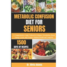 (영문도서) Metabolic Confusion Diet for Seniors: A Comprehensive Guide Tailored to Enhance Metabolism B... Paperback, Independently Published, English, 9798867659103