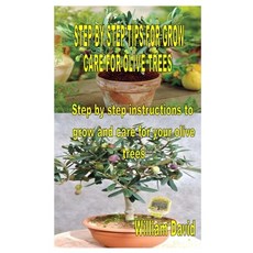 Step by Step Tips for Grow and Care for Olive Trees: Step by step instructions to grow and care for ... Paperback, Independently Published