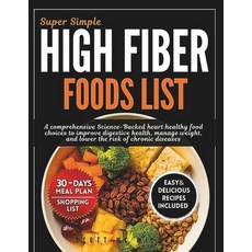 (영문도서)Super Simple High Fiber Foods List: A Comprehensive Science-Backed Heart Healthy... Paperback, Independently Published, English, 9798274516235