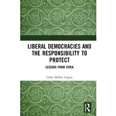 (영문도서)Liberal Democracies and the Responsibility to Protect: Lessons from Syria Hardcover, Routledge, English, 9781041241195