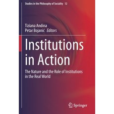 (영문도서) Institutions in Action: The Nature and the Role of Institutions in the Real World Paperback, Springer, English, 9783030326203