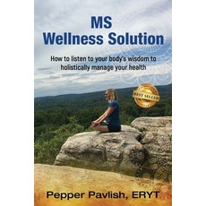 MS Wellness Solution: How to listen to your body's wisdom to holistically manage your health Paperback, Independently Published