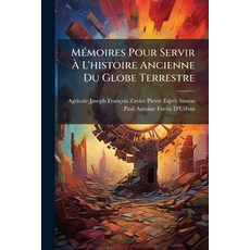 (外文書)Mémoires Pour Servir À L'histoire Ancienne Du Globe Terrestre: Essai Sur L'origin... Paperback, Nabu Press, English