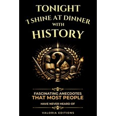 (영문도서)Tonight I shine at dinner with History: 100 Fascinating Historical Anecdotes Su... Paperback, Independently Published, English, 9798184392837 Independently Published, English, 9798184392837