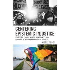 (영문도서) Centering Epistemic Injustice: Epistemic Labor Willful Ignorance and Knowing Across Hermene... Paperback, Lexington Books, English, 9781498572590