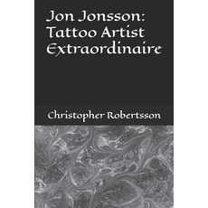 (영문도서)Jon Jonsson: Tattoo Artist Extraordinaire Paperback, Independently Published, English, 9798242019898