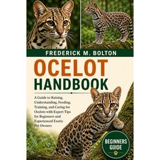 (영문도서)Ocelot Handbook: A Complete Guide to Raising Understanding Feeding Training ... Paperback, Independently Published, English, 9798195934521 Independently Published, English, 9798195934521