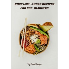 (英文圖書)Kids' Low-Sugar Recipes for Pre-Diabetes: Fun nutrient-rich meals & snacks that... 平裝版, Independently Published, 英文