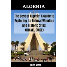 (영문도서) The Best of Algeria: A Guide to Exploring its Natural Wonders and Historic Sites (Travel Guide) Paperback, Independently Published, English, 9798376305102