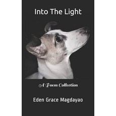 Into The Light: A Poem Collection Paperback, Independently Published