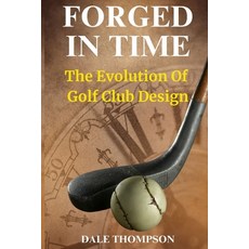 (영문도서)Forged In Time: The Evolution of the Golf Club Paperback, Independently Published, English, 9798293575220