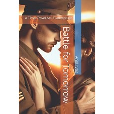 (영문도서) Battle for Tomorrow: A Time-Travel Sci-Fi Adventure Paperback, Independently Published, English, 9798311763417
