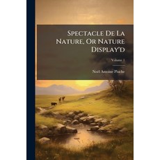 (英文圖書)Spectacle De La Nature Or Nature Display'd: Being Discourses On Such Particular... 平裝版, Nabu Press, 英文