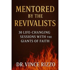 (영문도서)Mentored by the Revivalists: 30 Life-Changing Sessions with History's Greatest C... Paperback, Independently Published, English, 9798262002634