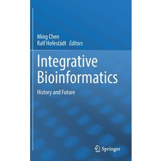 (영문도서) Integrative Bioinformatics: History and Future Hardcover, Springer, English, 9789811667947