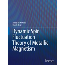 (영문도서)Dynamic Spin-Fluctuation Theory of Metallic Magnetism Hardcover, Springer, English, 9783319929729