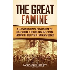 (영문도서) The Great Famine: A Captivating Guide to the History of the Great Hunger in Ireland from 1845... Hardcover, Captivating History, English, 9781637169957
