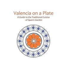 (영문도서) Valencia on a Plate: A Guide to the Traditional Cuisine of Spain's Garden Paperback, Independently Published, English, 9798378965281