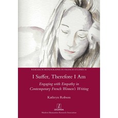 (영문도서) I Suffer Therefore I Am: Engaging with Empathy in Contemporary French Women's Writing Paperback, Legenda