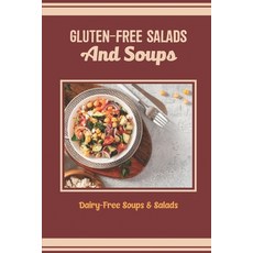 (영문도서) Gluten-Free Salads And Soups: Dairy-Free Soups & Salads Paperback, Independently Published, English, 9798422791248