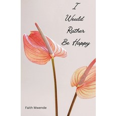 (영문도서) I Would Rather Be Happy Paperback, Faith Mwende, English, 9798230271987
