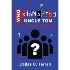 (英文圖書)Who Kidnapped Uncle Tom And Why it Matters 平裝版, Xulon Press, 英文