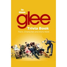 The Ultimate Glee Trivia Book: Facts Characters and Many More: Glee Quiz Book Paperback, Independently Published, English, 9798710996263