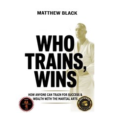 (영문도서)Who Trains Wins: How anyone can train for success and wealth with the Martial Arts Paperback, Fws Investments, English, 9798994233238