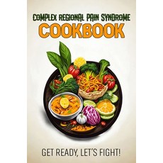 (영문도서) Complex Regional Pain Syndrome Cookbook: Feeding Hope Nurturing Health Paperback, Independently Published, English, 9798868090219