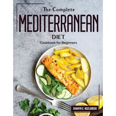 (영문도서) The Complete Mediterranean Diet: Cookbook for Beginners Paperback, Sharyn E. Kozlowski, English, 9781804382127