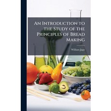 (영문도서)An Introduction to the Study of the Principles of Bread Making Hardcover, Hutson Street Press, English, 9781024109610