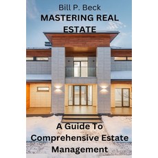 (영문도서) Mastering Real Estate: A Guide To Comprehensive Estate Management Paperback, Independently Published, English, 9798878404839