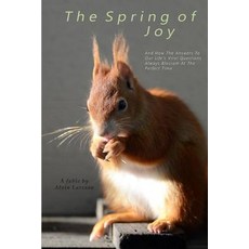 (영문도서) The Spring Of Joy: And How The Answers To Our Life´s Vital Questions Always Blossom At The Pe... Paperback, Independently Published, English, 9781093107968
