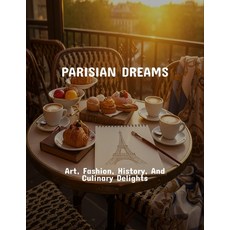 (영문도서)Parisian Dreams: Art Fashion History And Culinary Delights Paperback, Independently Published, English, 9798263751593