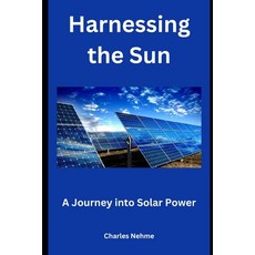 (영문도서) Harnessing the Sun: A Journey into Solar Power Paperback, Independently Published, English, 9798879370591
