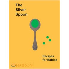 The Silver Spoon: Recipes for Babies : Recipes for Babies, Phaidon Press
