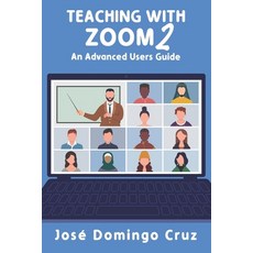 (영문도서) Teaching with Zoom 2: An Advanced Users Guide Paperback, Wayzgoose Press, English, 9781938757907