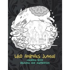 Wild Animals Jungle - Coloring Book - Relaxing and Inspiration Paperback, Independently Published