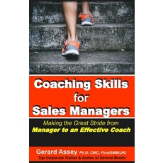 (영문도서) Coaching Skills for Sales Managers: Making the Great Stride from Manager to an Effective Coac... Paperback, Collection Skills, English, 9789392492235
