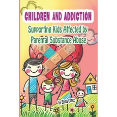 (영문도서) Children and Addiction: Supporting Kids Affected by Parental Substance Abuse Paperback, Independently Published, English, 9798302977069