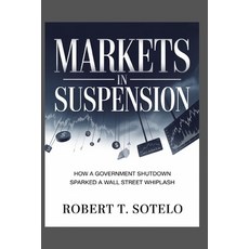(영문도서)Markets in Suspension: How a Government Shutdown Sparked a Wall Street Whiplash Paperback, Independently Published, English, 9798273941403