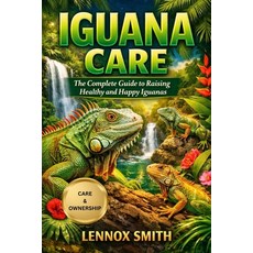 (英文圖書)Iguana Care: The Complete Guide to Raising Healthy and Happy Iguanas 平裝版, Independently Published, 英文